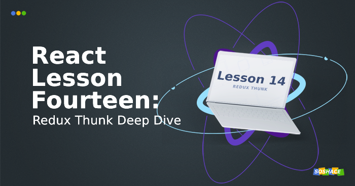 React Lesson 14: Redux Thunk Deep Dive React Lesson 14: Redux Thunk Deep Dive
