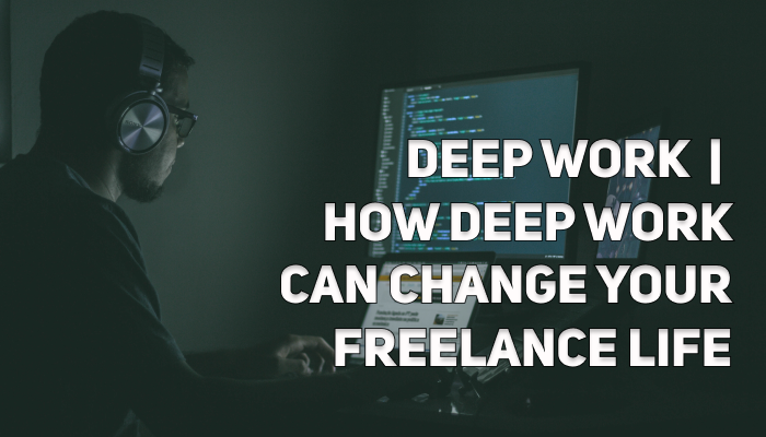 Deep Work and Remote Work | How Deep Work Can Change Your Freelance Life