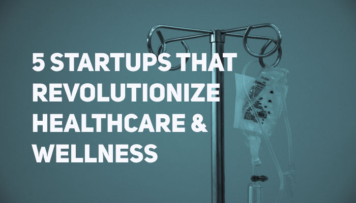 Startup Spotlight: Five Companies That Revolutionize Healthcare & Wellness