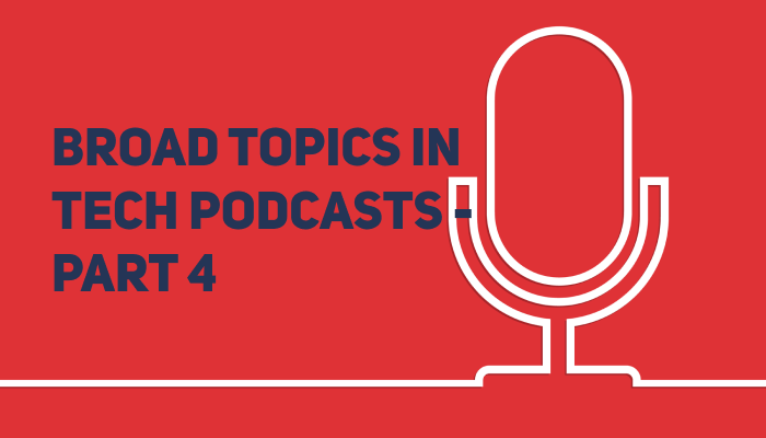 Broad Topics in Tech Podcasts