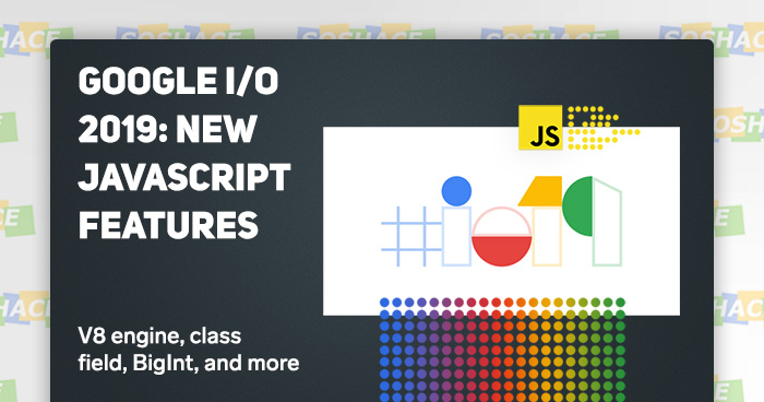 Google I/O 2019: New JavaScript Features