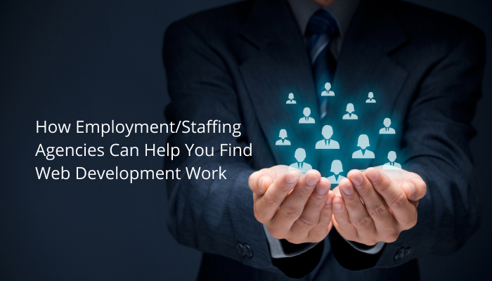 How Staffing Agencies Can Help You Find Web Development Work