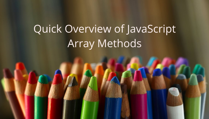 Quick Overview of JavaScript Array Methods