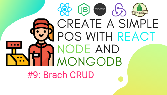 Create simple POS with React.js, Node.js, and MongoDB #9: CRUD Branch