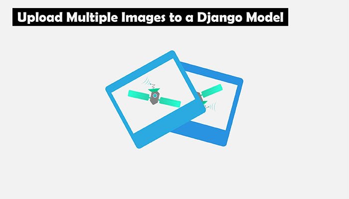 Upload Multiple Images to a Django Model without plugins Upload Multiple Images to a Django Model without plugins