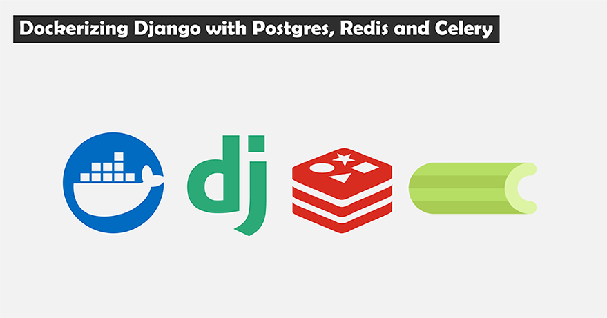 Dockerizing Django with Postgres, Redis and Celery Dockerizing Django with Postgres, Redis and Celery