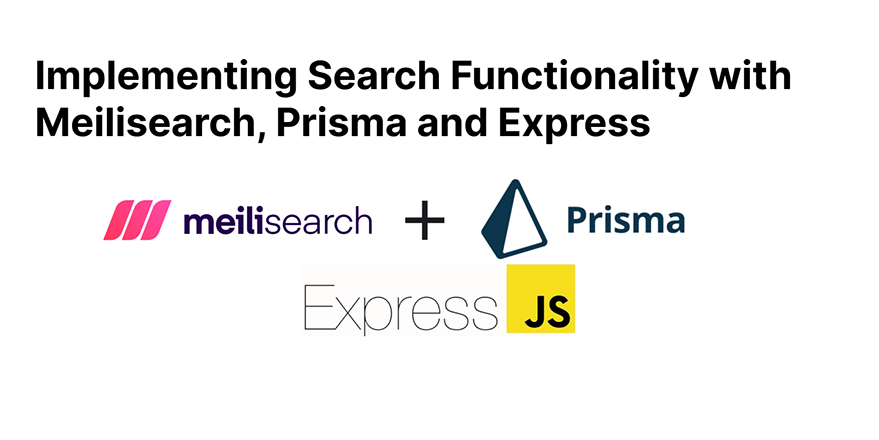 Implementing Search Functionality with Meilisearch, Prisma and Express Implementing Search Functionality with Meilisearch, Prisma and Express
