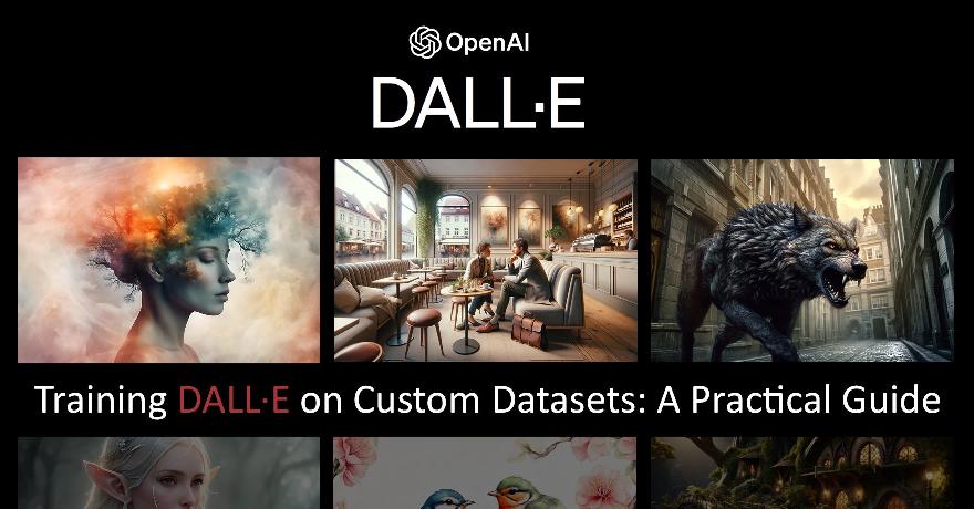 Training DALL·E on Custom Datasets A Practical Guide Training DALL·E on Custom Datasets A Practical Guide