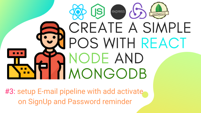 Create simple POS with React, Node and MongoDB #3: setup E-mail pipeline with add activate on SignUp