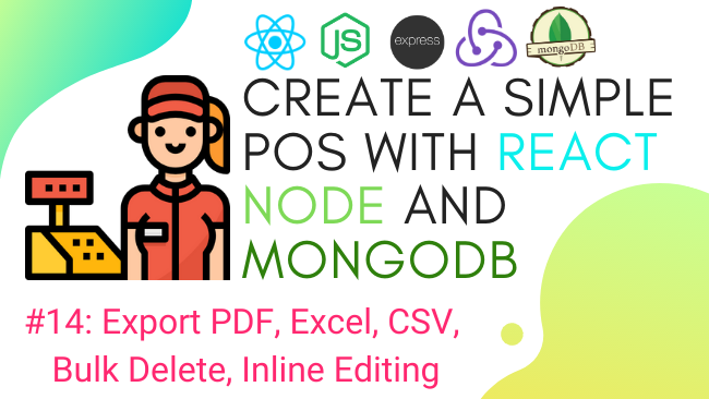 Create simple POS with React.js, Node.js, and MongoDB #14: Export PDF, Excel, CSV, Bulk Delete, Inline Editing