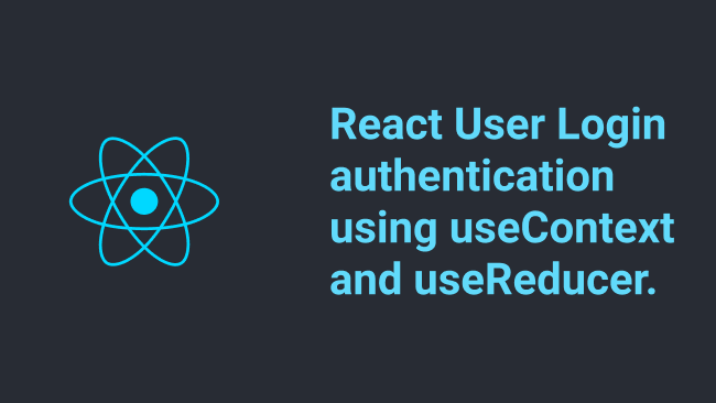 React User Login Authentication using useContext and useReducer.
