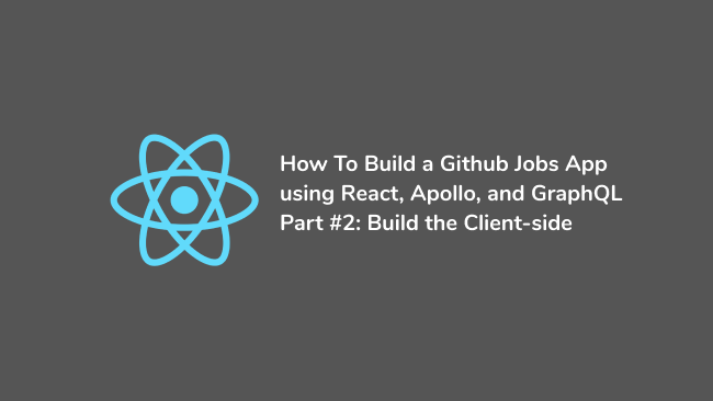 How to create a Github Jobs app using React, Apollo, and GraphQL - Part #2